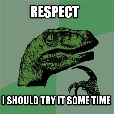 respect-i-should-try-it-some-time