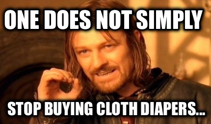 one-does-not-simply-stop-buying-cloth-diapers