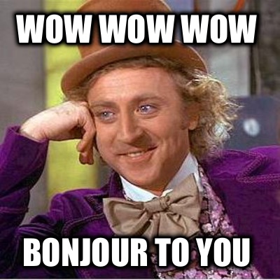 wow-wow-wow-bonjour-to-you