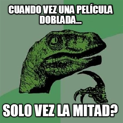 cuando-vez-una-pelcula-doblada...-solo-vez-la-mitad