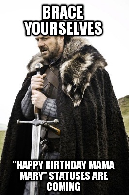 brace-yourselves-happy-birthday-mama-mary-statuses-are-coming