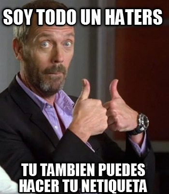 soy-todo-un-haters-tu-tambien-puedes-hacer-tu-netiqueta