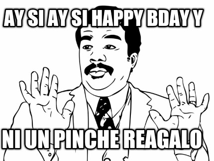 ay-si-ay-si-happy-bday-y-ni-un-pinche-reagalo