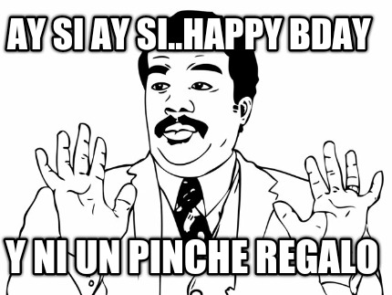 ay-si-ay-si..happy-bday-y-ni-un-pinche-regalo