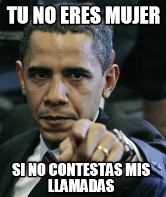tu-no-eres-mujer-si-no-contestas-mis-llamadas