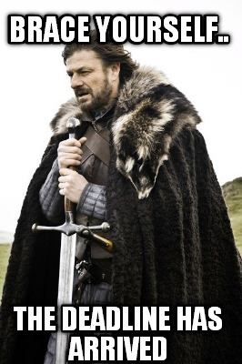 brace-yourself..-the-deadline-has-arrived