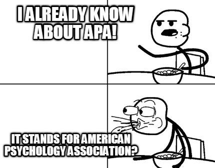 i-already-know-about-apa-it-stands-for-american-psychology-association