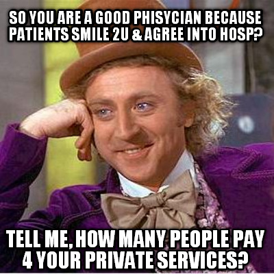 so-you-are-a-good-phisycian-because-patients-smile-2u-agree-into-hosp-tell-me-ho