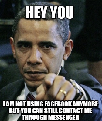 hey-you-i-am-not-using-facebook-anymore-but-you-can-still-contact-me-through-mes