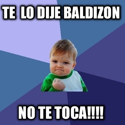 te-lo-dije-baldizon-no-te-toca