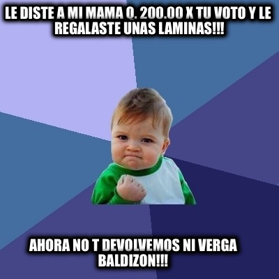 le-diste-a-mi-mama-q.-200.00-x-tu-voto-y-le-regalaste-unas-laminas-ahora-no-t-de