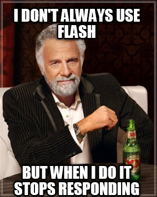 i-dont-always-use-flash-but-when-i-do-it-stops-responding