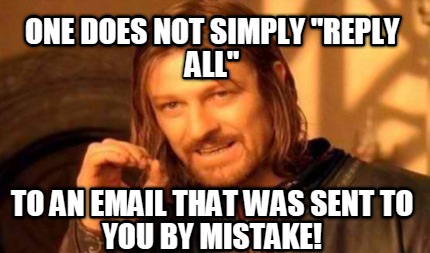 one-does-not-simply-reply-all-to-an-email-that-was-sent-to-you-by-mistake