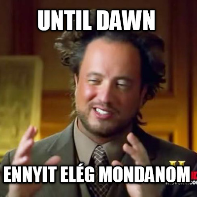until-dawn-ennyit-elg-mondanom