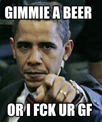 gimmie-a-beer-or-i-fck-ur-gf