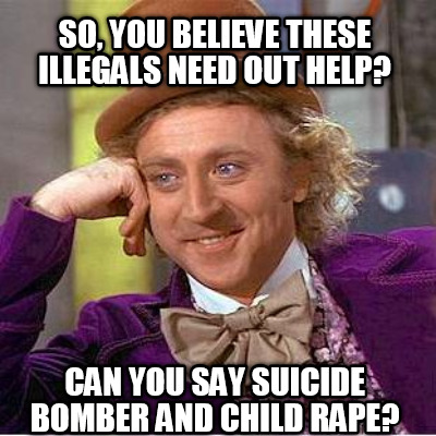 so-you-believe-these-illegals-need-out-help-can-you-say-suicide-bomber-and-child