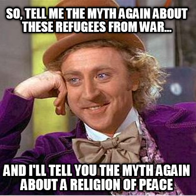 so-tell-me-the-myth-again-about-these-refugees-from-war...-and-ill-tell-you-the-