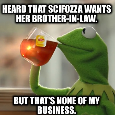 heard-that-scifozza-wants-her-brother-in-law.-but-thats-none-of-my-business