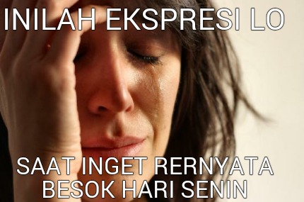 inilah-ekspresi-lo-saat-inget-rernyata-besok-hari-senin