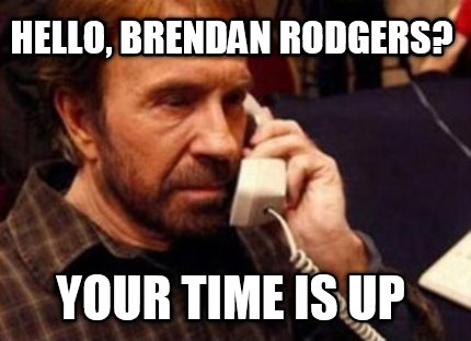 hello-brendan-rodgers-your-time-is-up