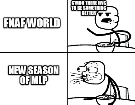 fnaf-world-cmon-there-has-to-be-something-better-new-season-of-mlp