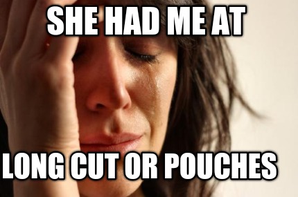 she-had-me-at-long-cut-or-pouches