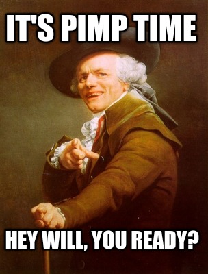 its-pimp-time-hey-will-you-ready