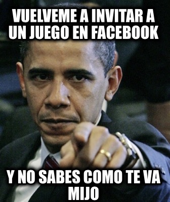 vuelveme-a-invitar-a-un-juego-en-facebook-y-no-sabes-como-te-va-mijo