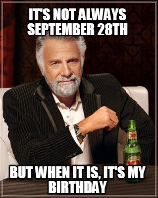 its-not-always-september-28th-but-when-it-is-its-my-birthday