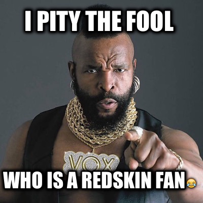 i-pity-the-fool-who-is-a-redskin-fan