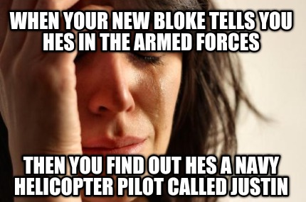 when-your-new-bloke-tells-you-hes-in-the-armed-forces-then-you-find-out-hes-a-na