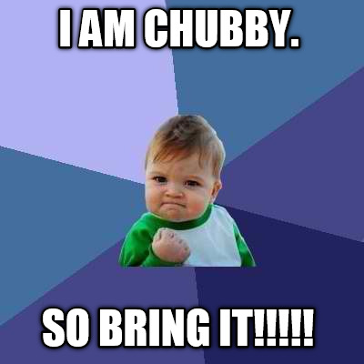 i-am-chubby.-so-bring-it