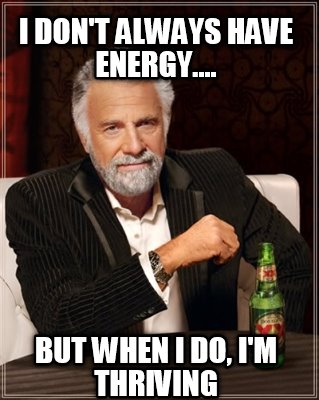i-dont-always-have-energy....-but-when-i-do-im-thriving
