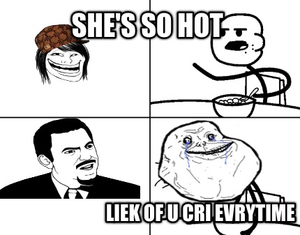 shes-so-hot-liek-of-u-cri-evrytime