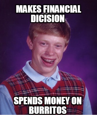 makes-financial-dicision-spends-money-on-burritos