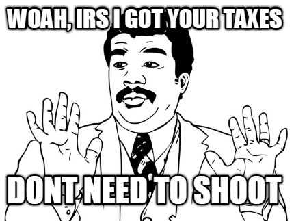 woah-irs-i-got-your-taxes-dont-need-to-shoot