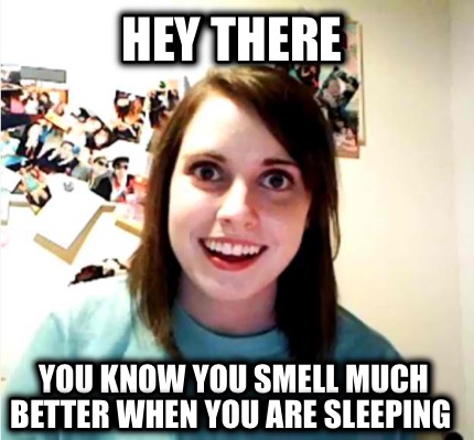 hey-there-you-know-you-smell-much-better-when-you-are-sleeping