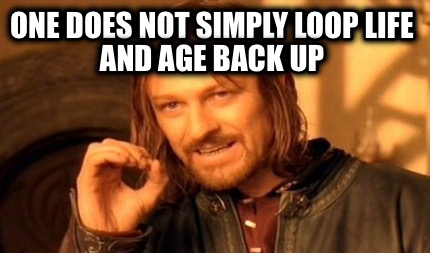 one-does-not-simply-loop-life-and-age-back-up