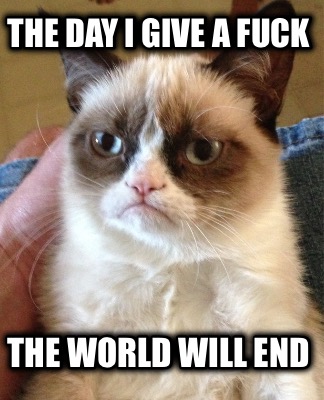 the-day-i-give-a-fuck-the-world-will-end