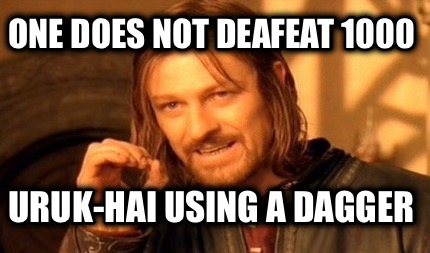 one-does-not-deafeat-1000-uruk-hai-using-a-dagger