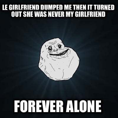 le-girlfriend-dumped-me-then-it-turned-out-she-was-never-my-girlfriend-forever-a