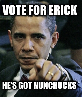 vote-for-erick-hes-got-nunchucks