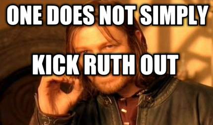 one-does-not-simply-kick-ruth-out