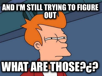 and-im-still-trying-to-figure-out-what-are-those