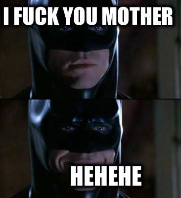 i-fuck-you-mother-hehehe