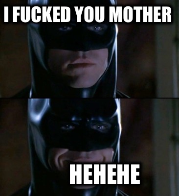 i-fucked-you-mother-hehehe