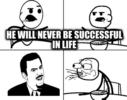 he-will-never-be-successful-in-life