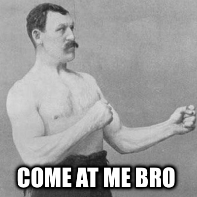 come-at-me-bro8