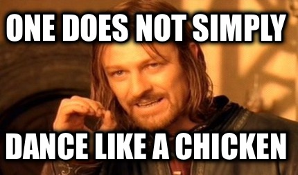 one-does-not-simply-dance-like-a-chicken