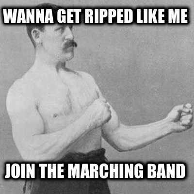 wanna-get-ripped-like-me-join-the-marching-band